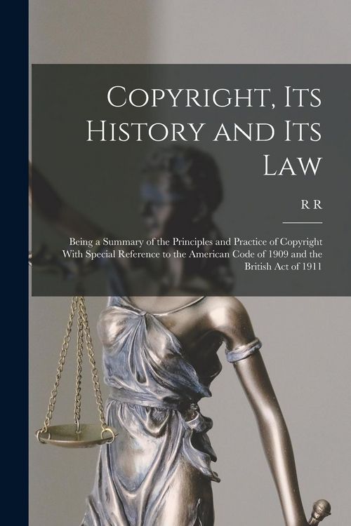 Produktbild: Copyright, its History and its Law: Being a Summary of the Principles and Practice of Copyright With Special Reference to the American Code of 1909 an