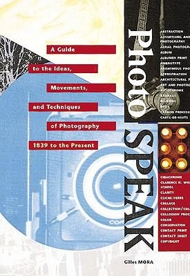 Produktbild: Photospeak: A Guide to the Ideas, Movements, and Techniques of Photography 1839 to the Present