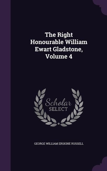 Produktbild: The Right Honourable William Ewart Gladstone, Volume 4