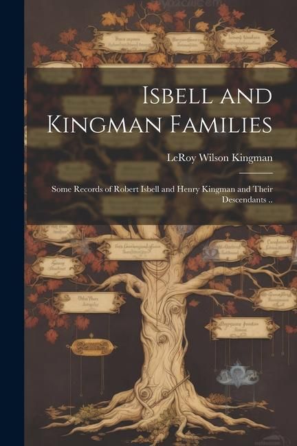 Produktbild: Isbell and Kingman Families; Some Records of Robert Isbell and Henry Kingman and Their Descendants ..