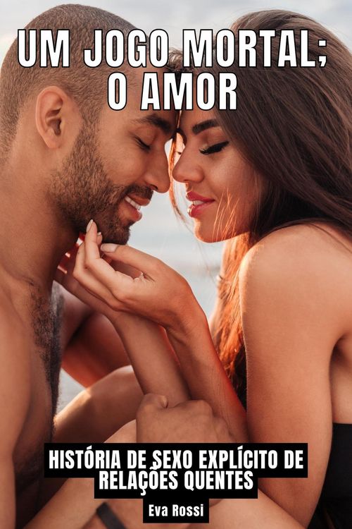 Produktbild: Um Jogo Mortal; o Amor: Hist&oacute;ria de Sexo Expl&iacute;cito de Rela&ccedil;&otilde;es Quentes (Cole&ccedil;&atilde;o de Contos Er&oacute;ticos Portugueses Proibidos. Sexo Expl&iacute;cito e Hist&oacute;rias R