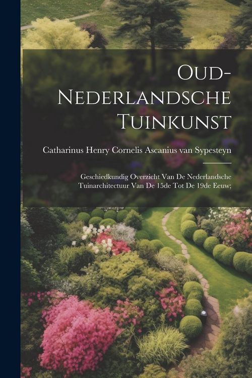 Produktbild: Oud-nederlandsche tuinkunst; geschiedkundig overzicht van de nederlandsche tuinarchitectuur van de 15de tot de 19de eeuw;