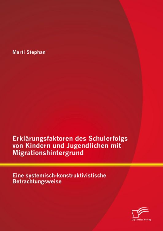 Produktbild: Erkl&auml;rungsfaktoren des Schulerfolgs von Kindern und Jugendlichen mit Migrationshintergrund: Eine systemisch-konstruktivistische Betrachtungsweise