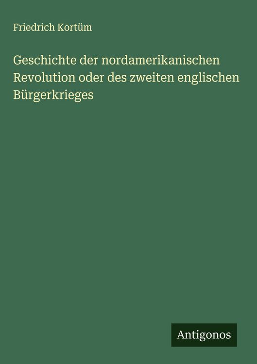 Produktbild: Geschichte der nordamerikanischen Revolution oder des zweiten englischen B&uuml;rgerkrieges