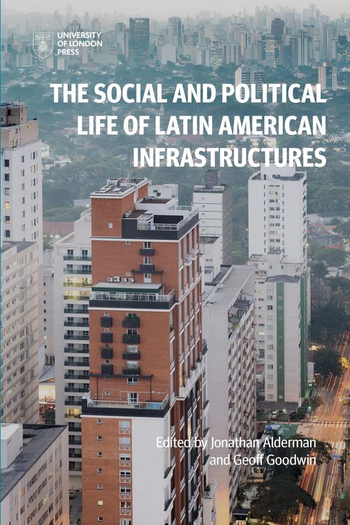 Produktbild: The Social and Political Life of Latin American Infrastructures