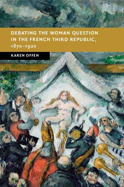 Produktbild: Debating the Woman Question in the French Third Republic, 1870-1920