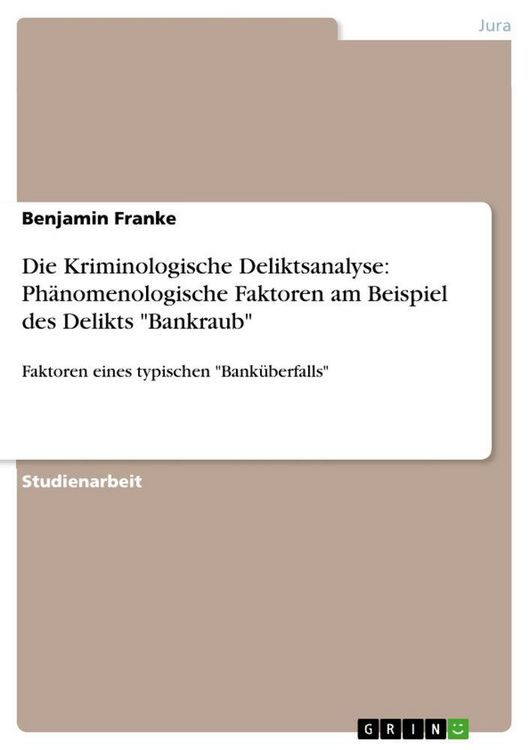 Produktbild: Die Kriminologische Deliktsanalyse: Ph&auml;nomenologische Faktoren am Beispiel des Delikts "Bankraub"
