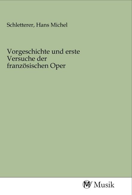 Produktbild: Vorgeschichte und erste Versuche der franz&ouml;sischen Oper