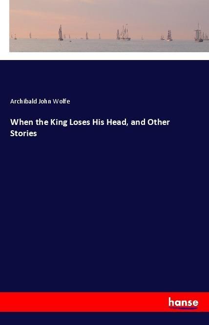 Produktbild: When the King Loses His Head, and Other Stories