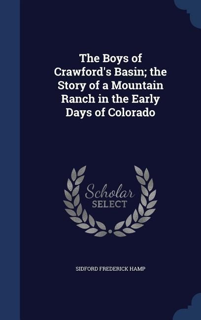 Produktbild: The Boys of Crawford's Basin; the Story of a Mountain Ranch in the Early Days of Colorado