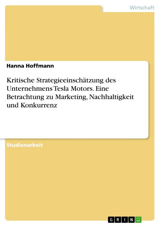 Produktbild: Kritische Strategieeinsch&auml;tzung des Unternehmens Tesla Motors. Eine Betrachtung zu Marketing, Nachhaltigkeit und Konkurrenz