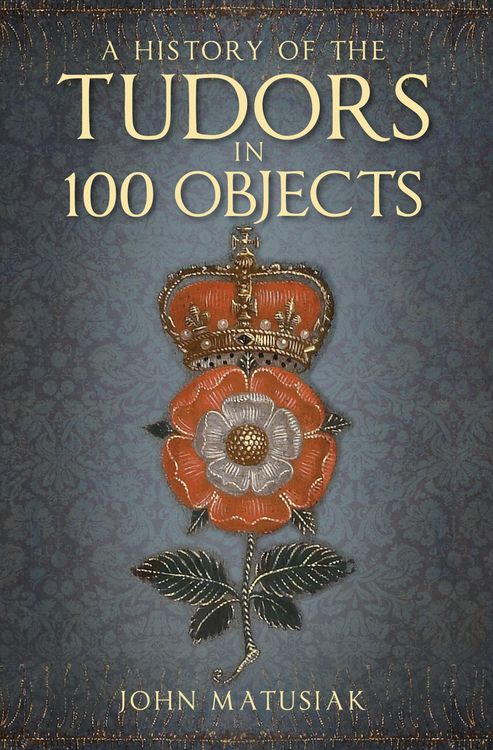 Produktbild: A History of the Tudors in 100 Objects