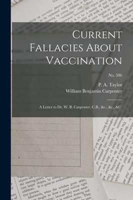 Produktbild: Current Fallacies About Vaccination: a Letter to Dr. W. B. Carpenter, C.B., &c., &c., &c.; no. 586