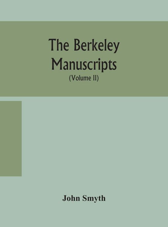 Produktbild: The Berkeley Manuscripts. The Lives Of The Berkeleys, Lords Of The Honour, Castle And Manor Of Berkeley, In The County Of Gloucester, From 1066 To 161