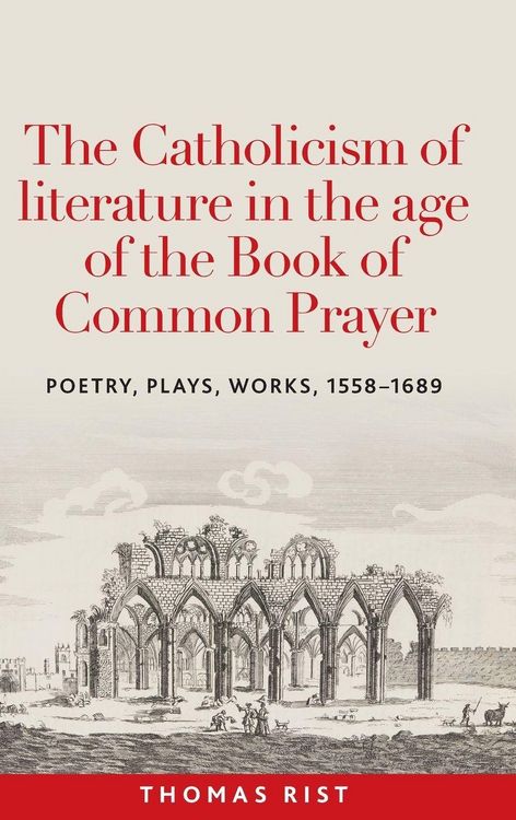 Produktbild: The Catholicism of literature in the age of the Book of Common Prayer