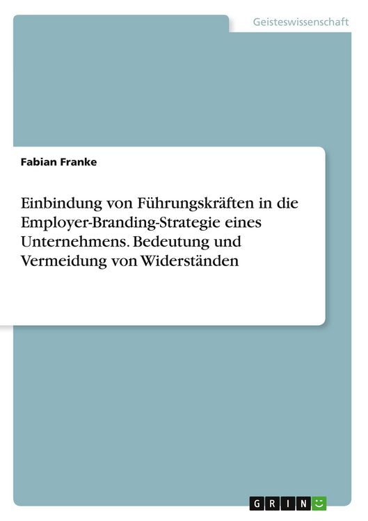 Produktbild: Einbindung von F&uuml;hrungskr&auml;ften in die Employer-Branding-Strategie eines Unternehmens. Bedeutung und Vermeidung von Widerst&auml;nden