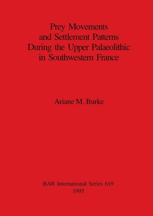 Produktbild: Prey Movements and Settlement Patterns During the Upper Palaeolithic in Southwestern France