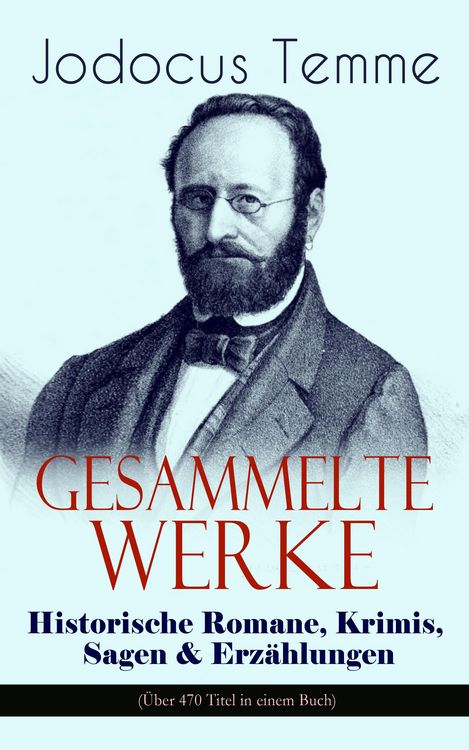 Produktbild: Gesammelte Werke: Historische Romane, Krimis, Sagen & Erz&auml;hlungen (&Uuml;ber 470 Titel in einem Buch)