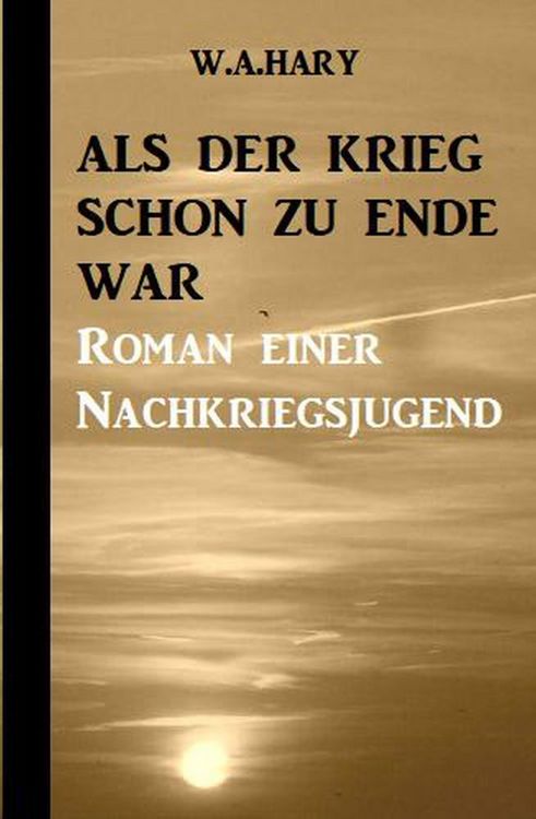 Produktbild: Als der Krieg schon zu Ende war: Ein Nachkriegsroman