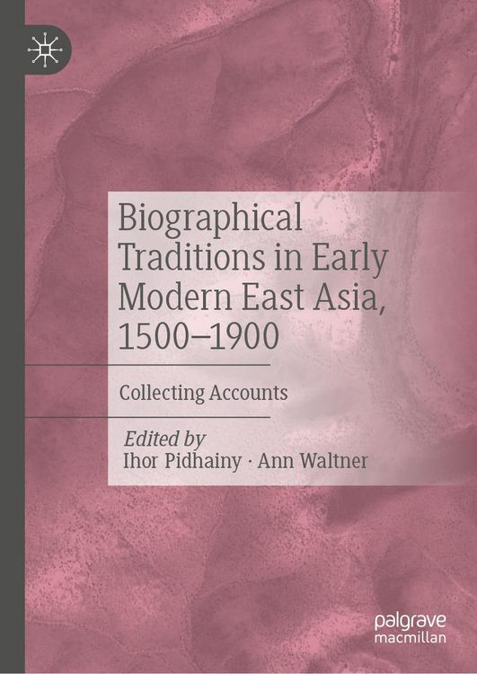 Produktbild: Biographical Traditions in Early Modern East Asia, 1500-1900