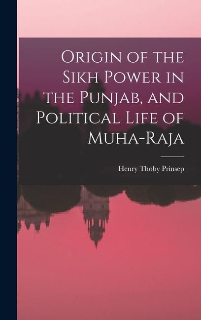 Produktbild: Origin of the Sikh Power in the Punjab, and Political Life of Muha-Raja