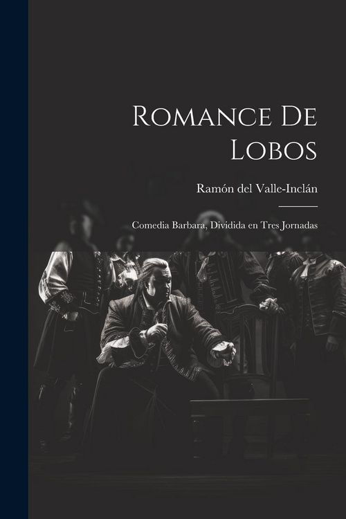 Produktbild: Romance de lobos: Comedia barbara, dividida en tres jornadas