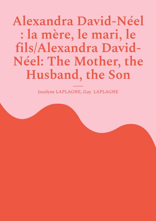 Produktbild: Alexandra David-N&eacute;el : la m&egrave;re, le mari, le fils/Alexandra David-N&eacute;el: The Mother, the Husband, the Son