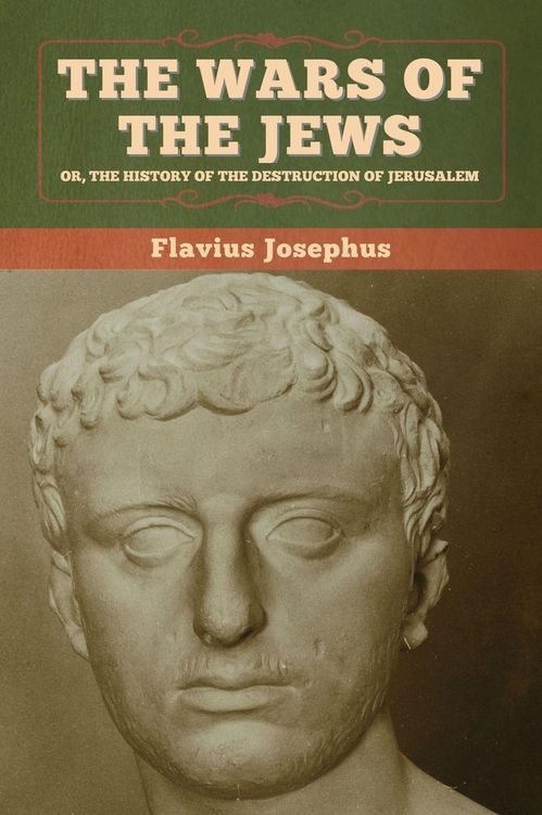Produktbild: The Wars of the Jews; Or, The History of the Destruction of Jerusalem