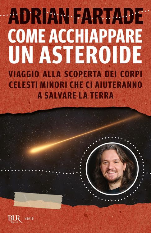 Produktbild: Come acchiappare un asteroide. Viaggio alla scoperta dei corpi celesti minori che ci aiuteranno a salvare la Terra