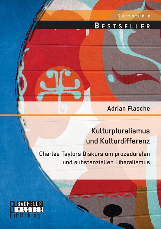 Produktbild: Kulturpluralismus und Kulturdifferenz: Charles Taylors Diskurs um prozeduralen und substanziellen Liberalismus
