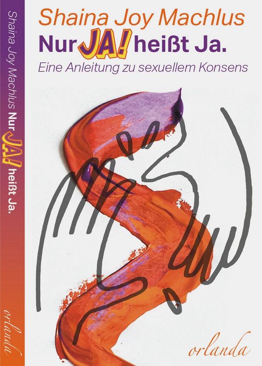 Produktbild: Nur Ja! hei&szlig;t Ja. Eine Anleitung zum sexuellen Konsens