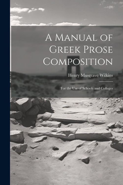 Produktbild: A Manual of Greek Prose Composition: For the Use of Schools and Colleges
