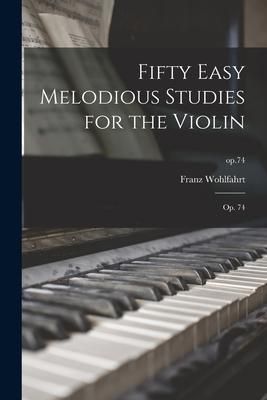 Produktbild: Fifty Easy Melodious Studies for the Violin: Op. 74; op.74