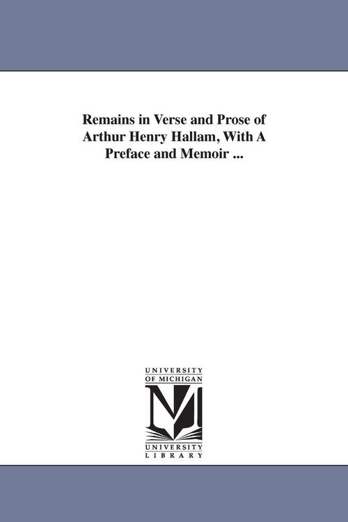 Produktbild: Remains in Verse and Prose of Arthur Henry Hallam, With A Preface and Memoir ...