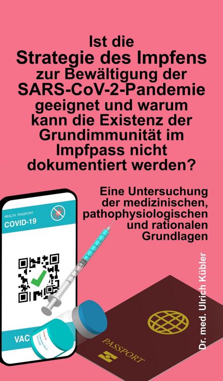 Produktbild: Ist die Strategie des Impfens zur Bew&auml;ltigung der SARS-CoV-2-Pandemie geeignet und warum kann die Existenz der Grundimmunit&auml;t im Impfpass nicht dokume