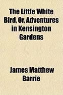Produktbild: The Little White Bird, Or, Adventures in Kensington Gardens