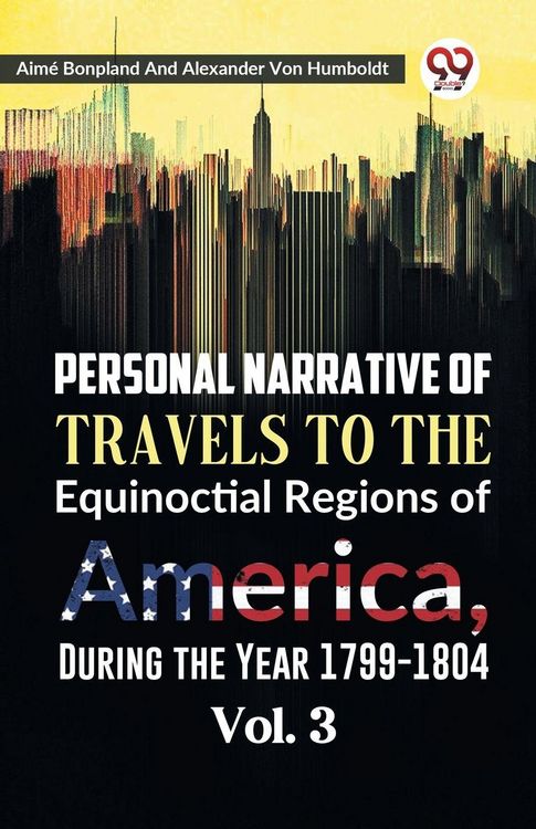 Produktbild: Personal Narrative of Travels to the Equinoctial Regions of America, During the Year 1799-1804 Vol. 3