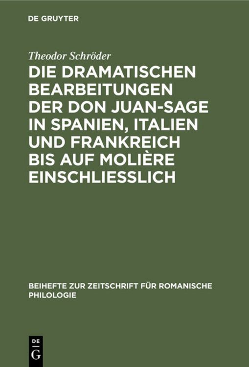 Produktbild: Die dramatischen Bearbeitungen der Don Juan-Sage in Spanien, Italien und Frankreich bis auf Moli&egrave;re einschliesslich