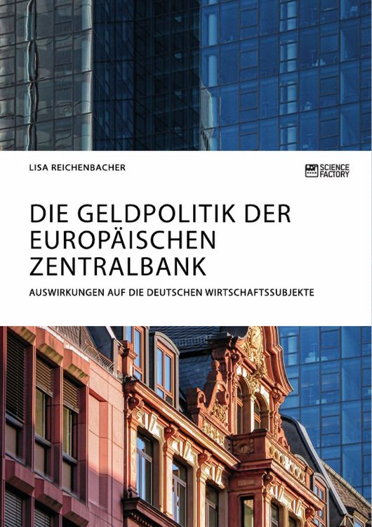Produktbild: Die Geldpolitik der Europ&auml;ischen Zentralbank. Auswirkungen auf die deutschen Wirtschaftssubjekte