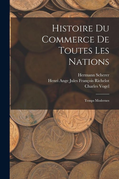 Produktbild: Histoire Du Commerce De Toutes Les Nations: Temps Modernes