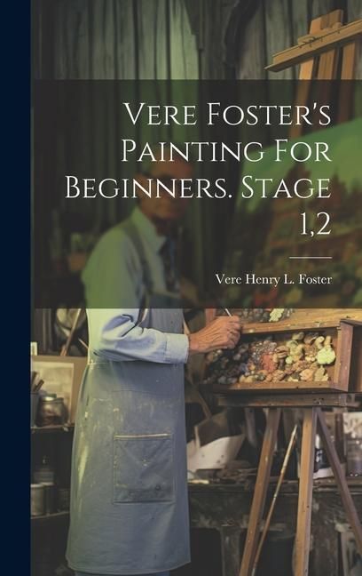 Produktbild: Vere Foster's Painting For Beginners. Stage 1,2