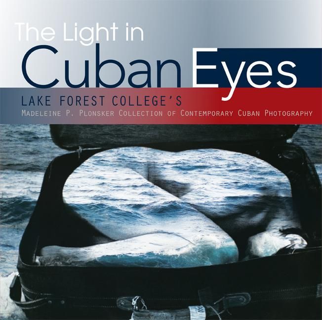 Produktbild: The Light in Cuban Eyes: Lake Forest College's Madeleine P. Plonsker Collection of Contemporary Cuban Photography