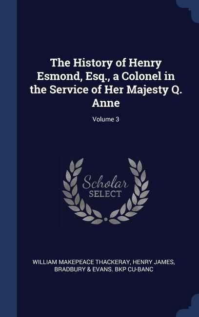 Produktbild: The History of Henry Esmond, Esq., a Colonel in the Service of Her Majesty Q. Anne; Volume 3