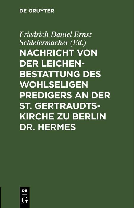 Produktbild: Nachricht von der Leichenbestattung des wohlseligen Predigers an der St. Gertraudts-Kirche zu Berlin Dr. Hermes