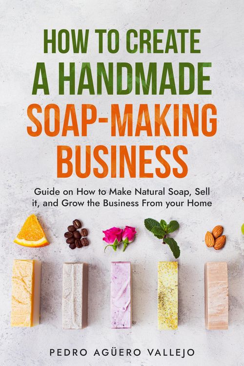 Produktbild: How to Create a Hand-made Soap-Making Business