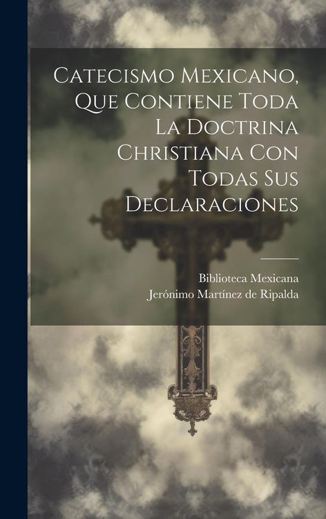 Produktbild: Catecismo Mexicano, Que Contiene Toda La Doctrina Christiana Con Todas Sus Declaraciones