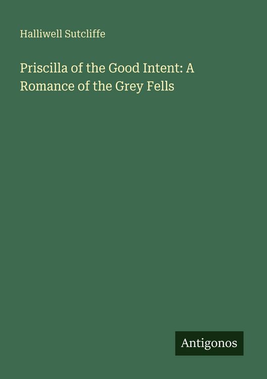 Produktbild: Priscilla of the Good Intent: A Romance of the Grey Fells