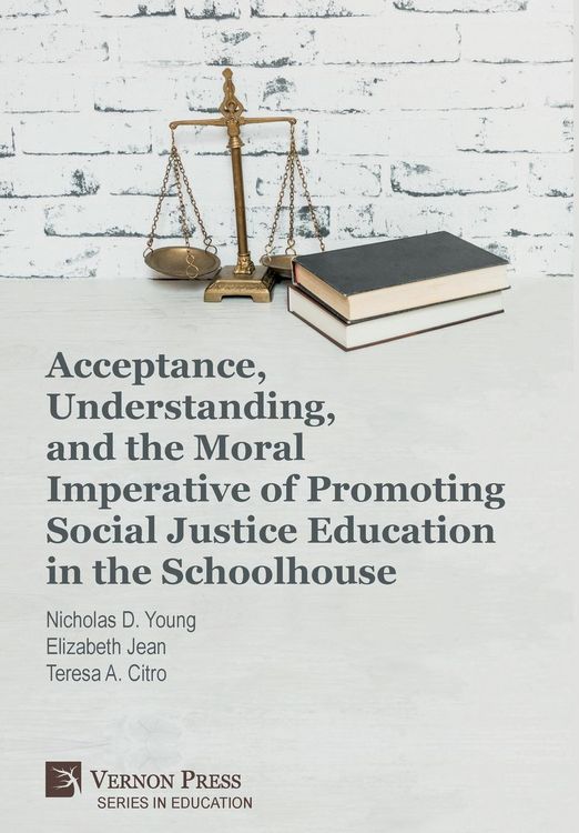 Produktbild: Acceptance, Understanding, and the Moral Imperative of Promoting Social Justice Education in the Schoolhouse
