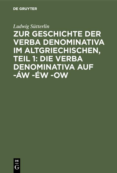 Produktbild: Zur Geschichte der verba denominativa im Altgriechischen, Teil 1: Die verba denominativa auf -&aacute;w -&eacute;w -ow