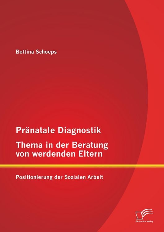 Produktbild: Pr&auml;natale Diagnostik, Thema in der Beratung von werdenden Eltern: Positionierung der Sozialen Arbeit